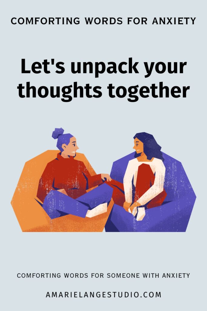 2 people talking with the text Let's unpack your thoughts together; comforting words for anxiety.